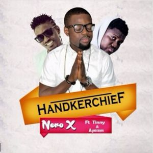 Nero X: Handkerchief (feat. Tinny & Ayesem)