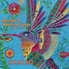Claudia J. Kessler: Mantras & Medicine Songs - IXCACAO