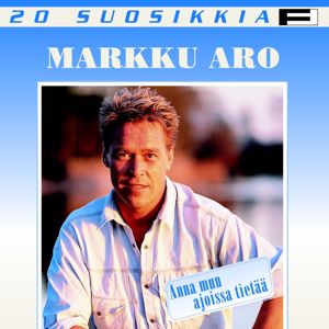 Markku Aro: 20 Suosikkia / Anna mun ajoissa tietää