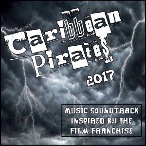 Various Artists: Caribbean Pirates 2017 (Music Soundtrack Inspired by the Movie Franchise)