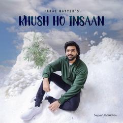 Faraz Nayyer & Nayyer's Production: Khush Ho Insaan
