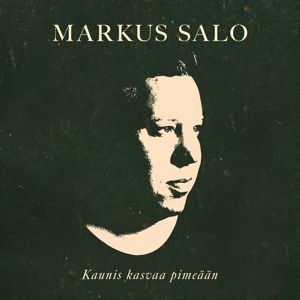 Markus Salo: Kaunis kasvaa pimeään