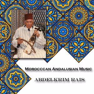 Abdelkrim Rais: Morrocan Andalusian Music