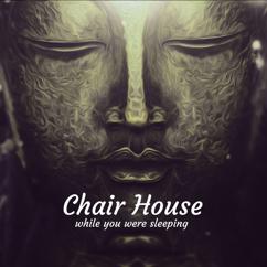 Chair House: While You Were Sleeping