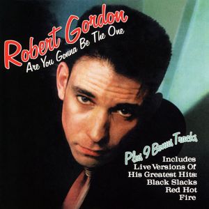 Robert Gordon: Are You Gonna Be the One (Bonus Tracks)