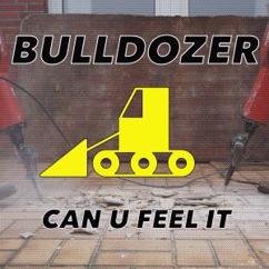 Bulldozer: Can U Feel It