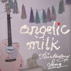 angelic milk: Birthday Song