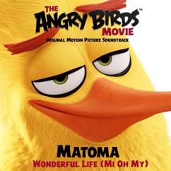 Matoma: Wonderful Life (Mi Oh My) (From the Angry Birds Movie Original Motion Picture Soundtrack)