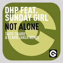 Dhp feat. Sunday Girl: Not Alone (Taito Tikaro & Flavio Zarza Remix)