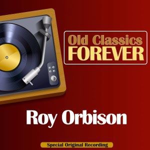 Roy Orbison: Old Classics Forever