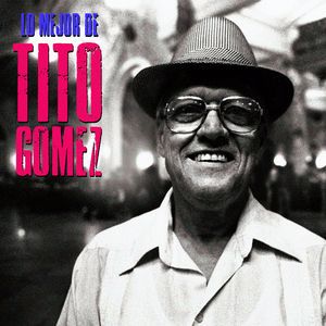 Tito Gómez: Lo Mejor De (Remastered)