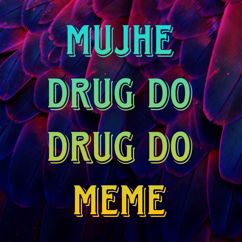 Meme Voice: Mujhe Drug Do Drug Do Meme