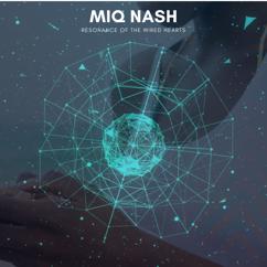 MIQ Nash: Resonance of the Wired Hearts