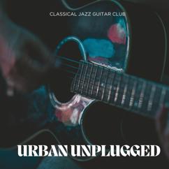 Classical Jazz Guitar Club: Urban Unplugged: Peaceful Guitar Music