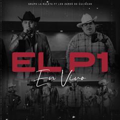 Grupo La Ruleta: El P1 (feat. Los Zares De Culiacan)