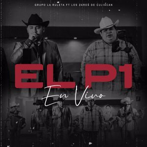 Grupo La Ruleta: El P1 (feat. Los Zares De Culiacan)