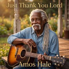 Amos Hale: Just Thank You Lord