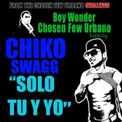 Chiko Swagg, Boy Wonder CF: Solo Tu Y Yo