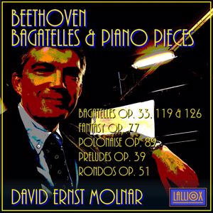 David Ernst Molnar: Beethoven: Bagatelles, Op. 33, 119 & 126, Fantasy, Op. 77, Polonaise, Op. 89, Preludes, Op. 39, Rondos, Op. 51