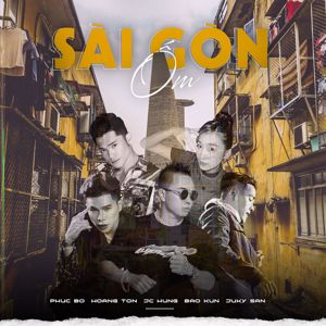 Phúc Bồ, Hoàng Tôn, JC Hưng, Bảo Kun, & Juki San: Sài Gòn Ốm