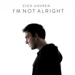 Sven Andrew: I'm Not Alright