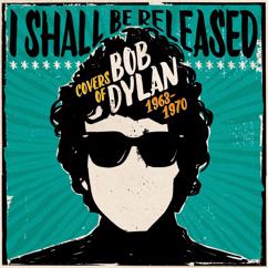 Various Artists: I Shall Be Released: Covers Of Bob Dylan 1963-1970