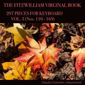 Claudio Colombo: The Fitzwilliam Virginal Book: 297 Pieces for Keyboard, Vol. 3 (Nos. 110 - 169)