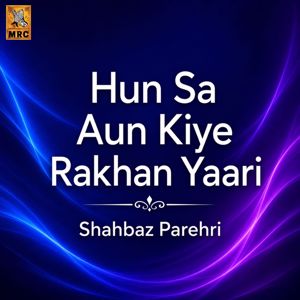 Shahbaz Parehri: Hun Sa Aun Kiye Rakhan Yaari
