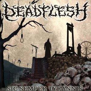 Deadflesh: Sic Semper Tyrannis