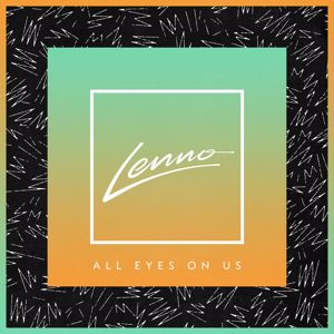 Lenno: All Eyes On Us