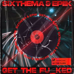 SixThema & Epiik: Get The Fu_ked