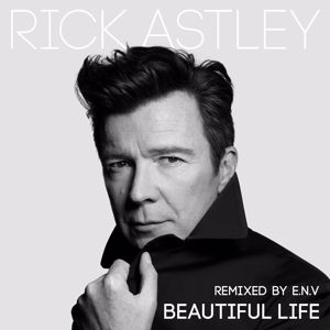 Rick Astley: Beautiful Life (E.N.V Remixes)
