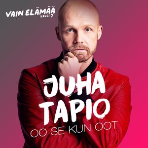 Juha Tapio: Oo se kun oot