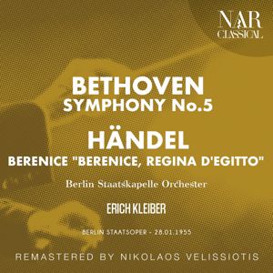 Erich Kleiber & Berlin Staatskapelle Orchester: BETHOVEN: SYMPHONY No. 5; HÄNDEL: BERENICE "BERENICE, REGINA D'EGITTO"