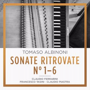 Claudio Ferrarini, Francesco Tasini & Claudio Piastra: Albinoni: Sonate Ritrovate No 1-6