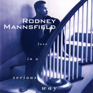Rodney Mannsfield: Love In A Serious Way