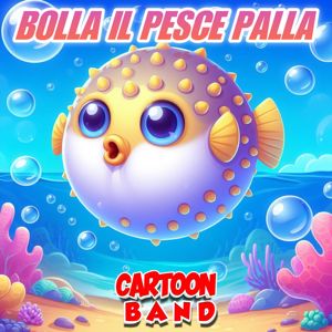 Cartoon Band: Bolla Il Pesce Palla