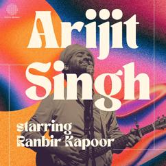 Arijit Singh: Best of Arijit Singh - Starring Ranbir Kapoor