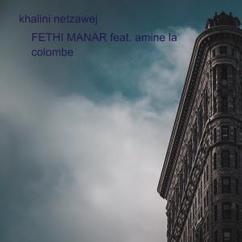 Fethi Manar feat. amine la colombe: Khalini Netzawej