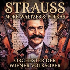 Orchester der Wiener Volksoper: Strauss: More Waltzes & Polkas