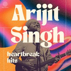 Arijit Singh: Arijit Singh Heartbreak Hits