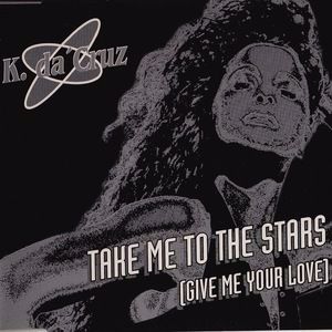 K. da 'Cruz: Take Me to the Stars (Give Me Your Love)