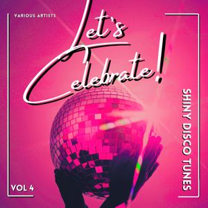 Various Artists: Let's Celebrate! (Shiny Disco Tunes), Vol. 4
