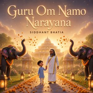 Siddhant Bhatia: Guru Om Namo Narayana