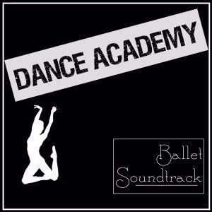 Various Artists: Dance Academy Ballet Soundtrack