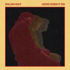 Solon Holt: Good Does It Do