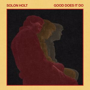 Solon Holt: Good Does It Do