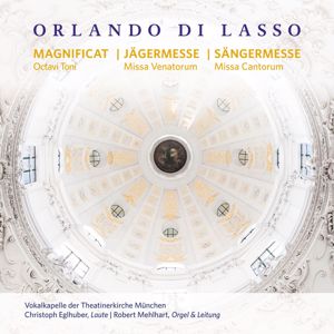 Vokalkapelle der Theatinerkirche München & Robert Mehlhart: Orlando di Lasso - Magnificat Octavi Toni, Missa Venatorum, Missa Cantorum