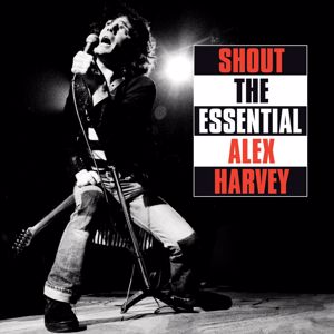 The Sensational Alex Harvey Band, Alex Harvey: Shout: The Essential Alex Harvey