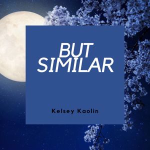 Kelsey Kaolin: But Similar
